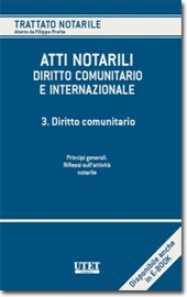 Atti notarili nel diritto comunitario e internazionale - Vol. III: Diritto comunitario - Principi generali: Riflessi sull'attività notarile 