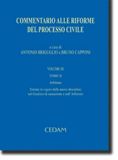 Commentario alle riforme del processo civile. Vol. III - Tomo II: Arbitrato. Entrata in vigore delle nuove discipline sul Giudizio di cassazione e sull'Arbitrato 