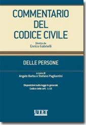 Commentario del Codice Civile diretto da Enrico Gabrielli <br> Delle Persone - Vol. I: Disposizioni sulla legge in generale e artt. 1-10 c.c 