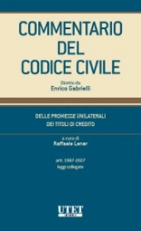 Commentario del Codice Civile diretto da Enrico Gabrielli <br> Delle promesse unilaterali - Dei titoli di credito - Artt. 1987- 2027 - Leggi collegate 