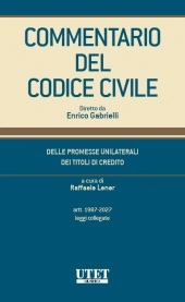Commentario del Codice Civile diretto da Enrico Gabrielli <br> Delle promesse unilaterali - Dei titoli di credito - Artt. 1987- 2027 - Leggi collegate