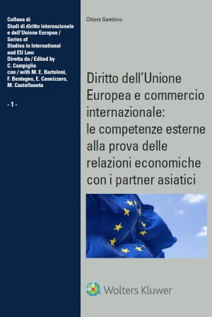 Diritto dell'Unione Europea e commercio internazionale: le competenze esterne alla prova delle relazioni economiche con i partner asiatici 