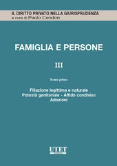 Famiglia e persone. Aggiornamento Vol. III - Tomo I: Filiazione legittima e naturale, potestà genitoriale, affido condiviso, adozioni 