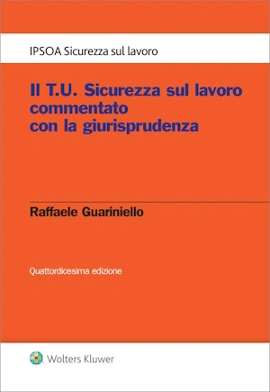Il T.U. Sicurezza sul lavoro commentato con la giurisprudenza