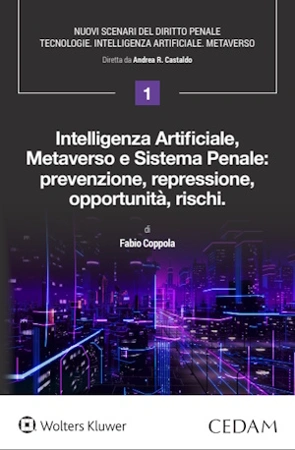 Intelligenza Artificiale, Metaverso e Sistema Penale: prevenzione, repressione, opportunità, rischi. 