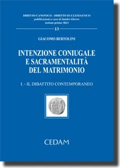 Intenzione coniugale e sacramentalità del matrimonio - Vol. I: Il dibattito contemporaneo 