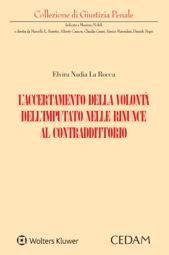L'accertamento della volontà dell'imputato nelle rinunce al contraddittorio 