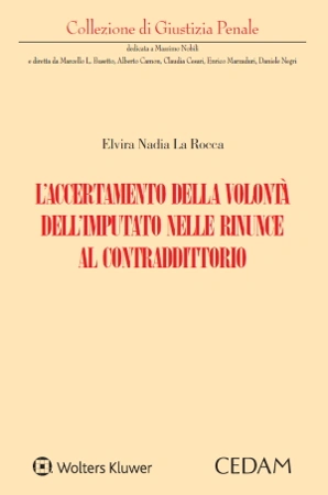 L'accertamento della volontà dell'imputato nelle rinunce al contraddittorio 