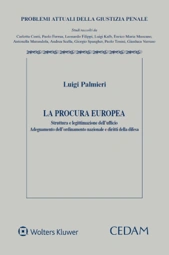 La procura europea. Struttura e legittimazione dell'ufficio. Adeguamento ordinamento nazionale e diritti della difesa 