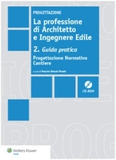 La professione di Architetto e Ingegnere Edile. Vol II: Guida Pratica. Progettazione Normativa Cantiere 