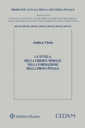 La tutela della libertà morale nella formazione della prova penale 