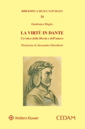 La virtù in Dante - Un'etica della libertà e dell'amore 