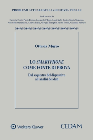 Lo smartphone come fonte di prova. Dal sequestro del dispositivo allanalisi dei dati 