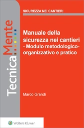Manuale della sicurezza nei cantieri - Modulo metodologico-organizzativo e pratico
