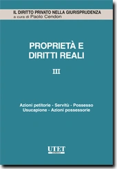 Proprietà e diritti reali - Vol III: Azioni petitorie - Servitù - Possesso - Usucapione - Azioni possessorie 