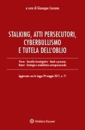 Stalking, atti persecutori, cyberbullismo e tutela dell'oblio 