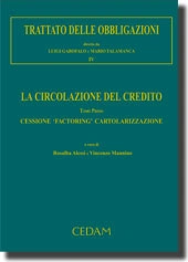 Trattato delle Obbligazioni. Vol. IV La circolazione del credito - Tomo I - Cessione - 'Factoring' - Cartolarizzazione 