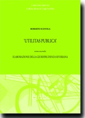 Utilitas publica - Tomo II: Elaborazione della giurisprudenza severiana 