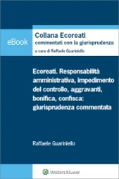 eBook - Ecoreati. responsabilità amministrativa, impedimento del controllo, aggravanti, bonifica e confisca: giurisprudenza commentata 