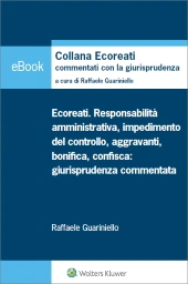 eBook - Ecoreati. responsabilità amministrativa, impedimento del controllo, aggravanti, bonifica e confisca: giurisprudenza commentata 