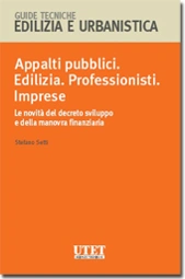 Appalti pubblici. Edilizia. Professionisti. Imprese - Le novità del decreto sviluppo e della manovra finanziaria 
