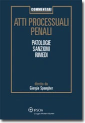 Atti processuali penali - Patologie, Sanzioni, Rimedi 