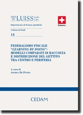 Federalismo fiscale "learning by doing": Modelli comparati di raccolta e distribuzione del gettito tra centro e periferia 