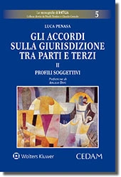 Gli accordi sulla giurisdizione tra parti e terzi - Volume II: Profili soggettivi 
