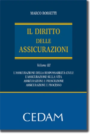 Il Diritto delle assicurazioni - Vol. III: Le assicurazioni di responsabilità civile - Le assicurazioni sulla vita - La riassicurazione - Assicurazione e prescrizione - Assicurazione e processo  