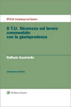 Il T.U. Sicurezza sul lavoro commentato con la giurisprudenza  