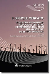 Il difficile mercato - Tutela dell'affidamento, regolazione del retail e repressione degli abusi nella disciplina dei settori energetici 