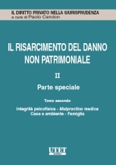 Il risarcimento del danno non patrimoniale. Vol. II: Parte speciale - Tomo II: Integrità psicofisica - Malpractice medica - Casa e ambiente - Famiglia 