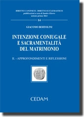 Intenzione coniugale e sacramentalità del matrimonio - Vol. II: Approfondimenti e riflessioni 