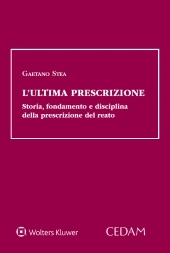 L'ultima prescrizione. Storia, fondamento e disciplina della prescrizione del reato 