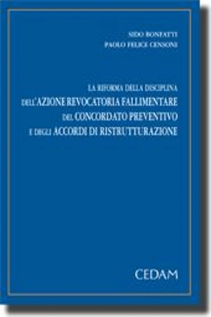 La riforma della disciplina dell'azione revocatoria fallimentare, del concordato preventivo e degli accordi di ristrutturazione. 