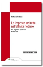 Le imposte indirette nell' attività notarile  
