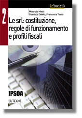 Le srl: costituzione, regole di funzionamento e profili fiscali 