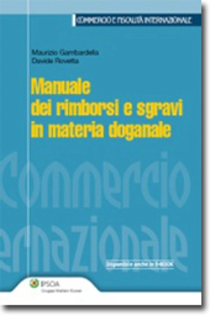 Manuale dei rimborsi e sgravi in materia doganale 