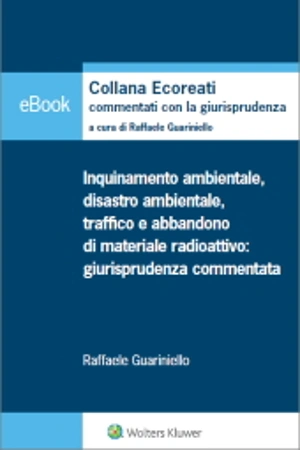 eBook - Inquinamento ambientale, disastro ambientale, traffico e abbandono di materiale radioattivo: giurisprudenza commentata 